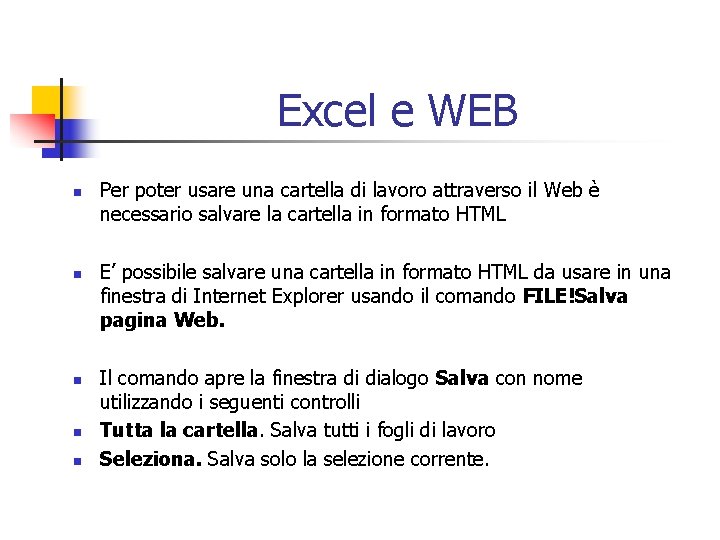 Excel e WEB n n n Per poter usare una cartella di lavoro attraverso