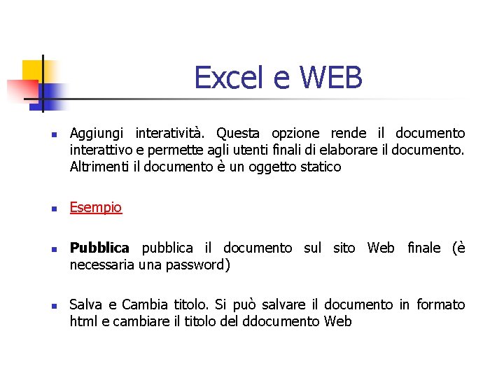 Excel e WEB n n Aggiungi interatività. Questa opzione rende il documento interattivo e