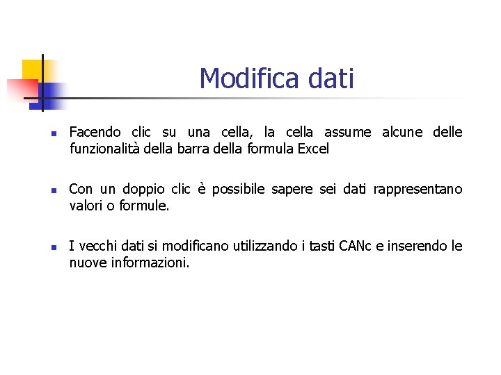 Modifica dati n n n Facendo clic su una cella, la cella assume alcune