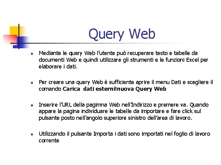 Query Web n n Mediante le query Web l’utente può recuperare testo e tabelle
