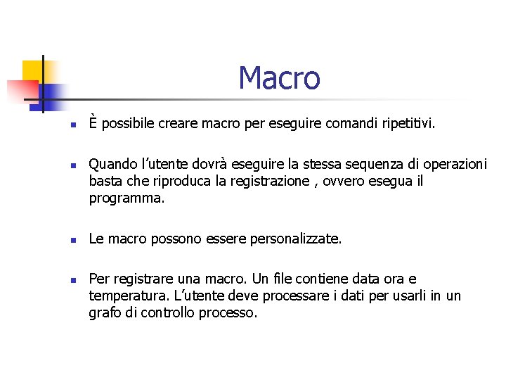 Macro n n È possibile creare macro per eseguire comandi ripetitivi. Quando l’utente dovrà