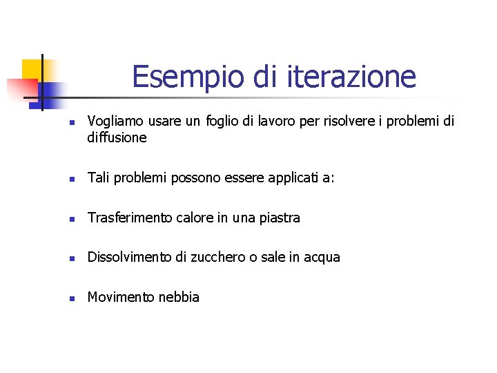 Esempio di iterazione n Vogliamo usare un foglio di lavoro per risolvere i problemi