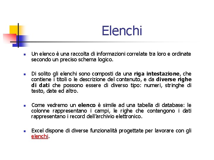 Elenchi n n Un elenco è una raccolta di informazioni correlate tra loro e