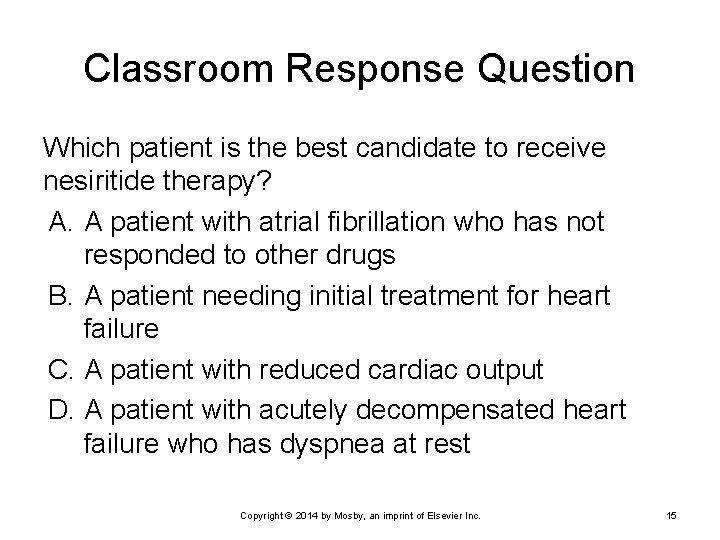 Classroom Response Question Which patient is the best candidate to receive nesiritide therapy? A.