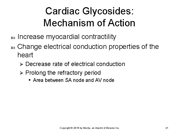 Cardiac Glycosides: Mechanism of Action Increase myocardial contractility Change electrical conduction properties of the