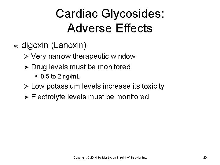 Cardiac Glycosides: Adverse Effects digoxin (Lanoxin) Very narrow therapeutic window Ø Drug levels must