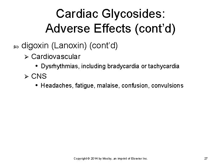 Cardiac Glycosides: Adverse Effects (cont’d) digoxin (Lanoxin) (cont’d) Cardiovascular • Dysrhythmias, including bradycardia or