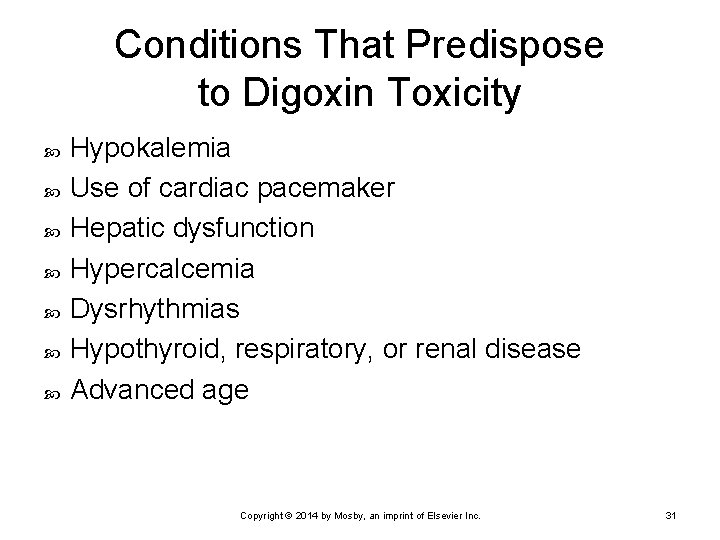 Conditions That Predispose to Digoxin Toxicity Hypokalemia Use of cardiac pacemaker Hepatic dysfunction Hypercalcemia