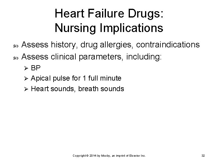 Heart Failure Drugs: Nursing Implications Assess history, drug allergies, contraindications Assess clinical parameters, including: