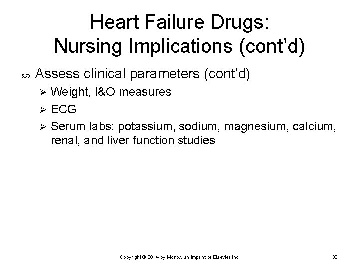 Heart Failure Drugs: Nursing Implications (cont’d) Assess clinical parameters (cont’d) Weight, I&O measures Ø