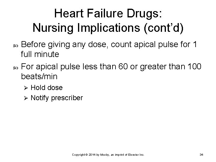 Heart Failure Drugs: Nursing Implications (cont’d) Before giving any dose, count apical pulse for