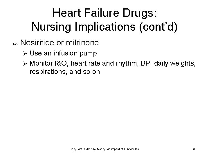 Heart Failure Drugs: Nursing Implications (cont’d) Nesiritide or milrinone Use an infusion pump Ø