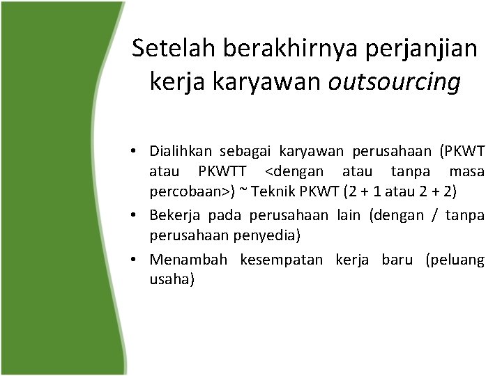 Setelah berakhirnya perjanjian kerja karyawan outsourcing • Dialihkan sebagai karyawan perusahaan (PKWT atau PKWTT