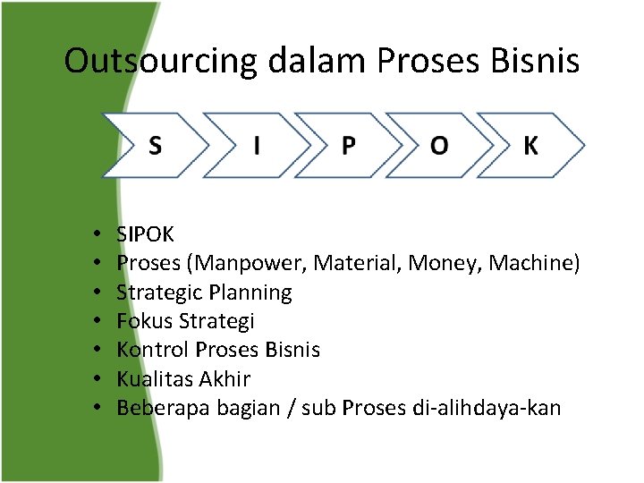 Outsourcing dalam Proses Bisnis • • SIPOK Proses (Manpower, Material, Money, Machine) Strategic Planning