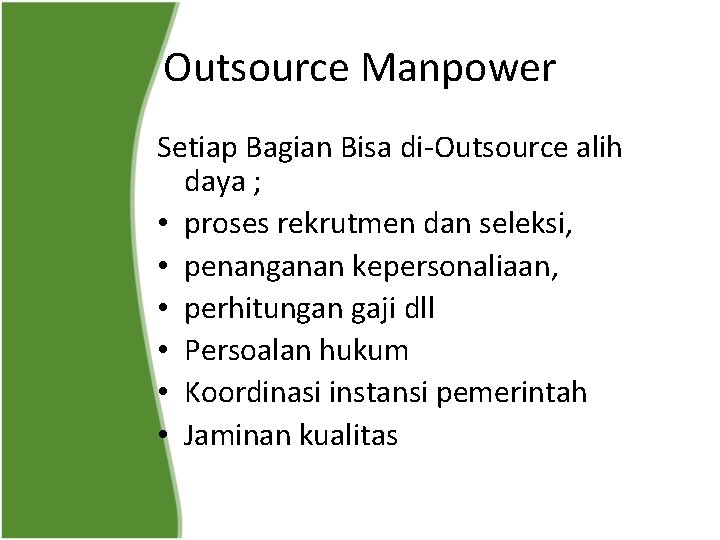 Outsource Manpower Setiap Bagian Bisa di-Outsource alih daya ; • proses rekrutmen dan seleksi,