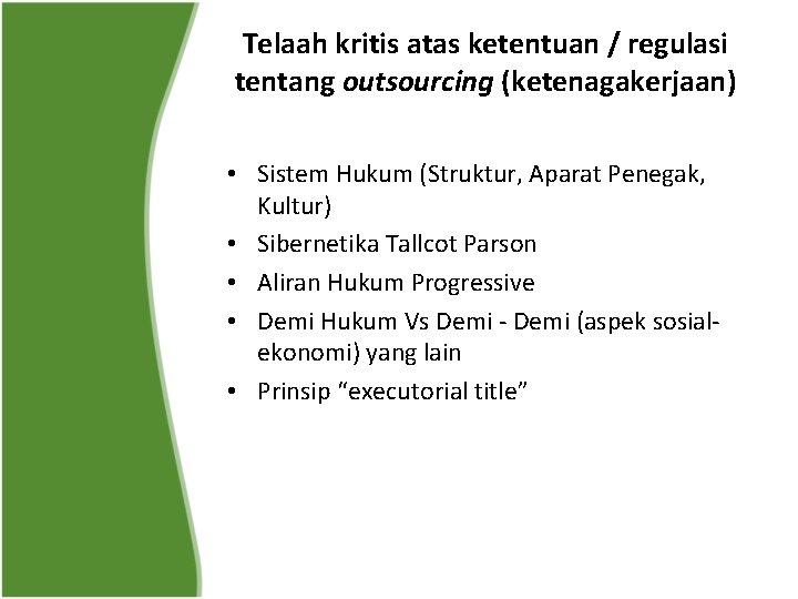 Telaah kritis atas ketentuan / regulasi tentang outsourcing (ketenagakerjaan) • Sistem Hukum (Struktur, Aparat