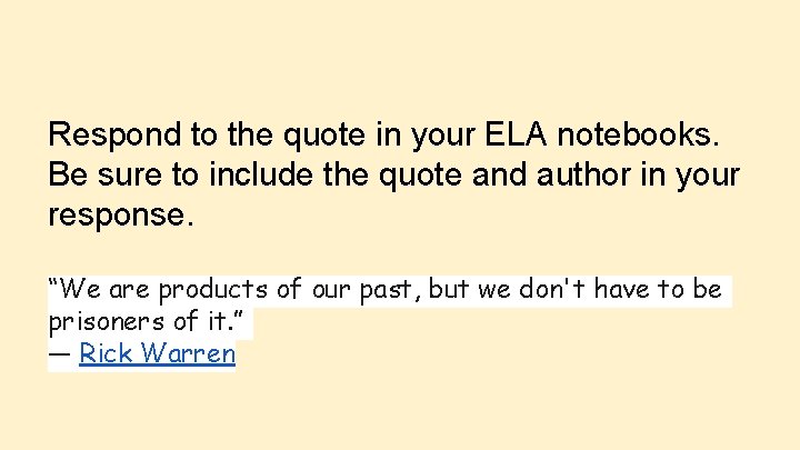 Respond to the quote in your ELA notebooks. Be sure to include the quote