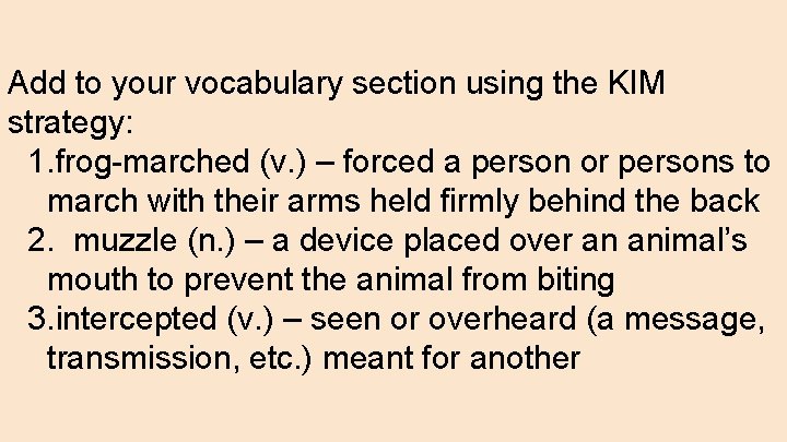 Add to your vocabulary section using the KIM strategy: 1. frog-marched (v. ) –