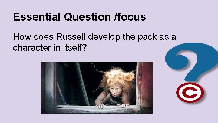 Essential Question /focus How does Russell develop the pack as a character in itself?