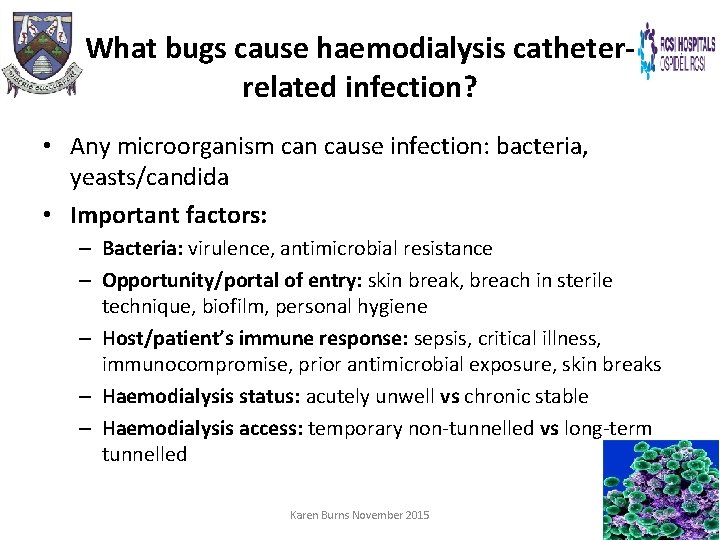 What bugs cause haemodialysis catheterrelated infection? • Any microorganism can cause infection: bacteria, yeasts/candida