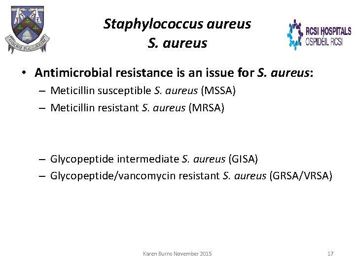 Staphylococcus aureus S. aureus • Antimicrobial resistance is an issue for S. aureus: –