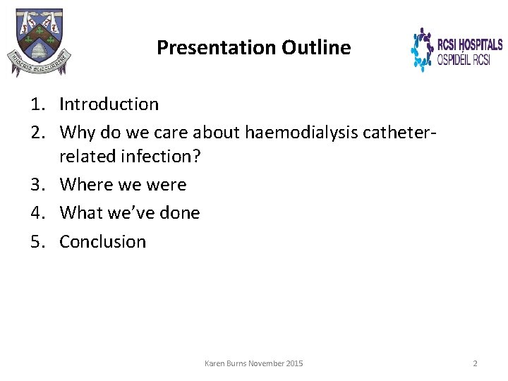 Presentation Outline 1. Introduction 2. Why do we care about haemodialysis catheterrelated infection? 3.