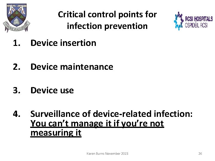 Critical control points for infection prevention 1. Device insertion 2. Device maintenance 3. Device