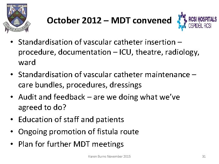 October 2012 – MDT convened • Standardisation of vascular catheter insertion – procedure, documentation