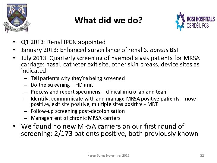 What did we do? • Q 1 2013: Renal IPCN appointed • January 2013: