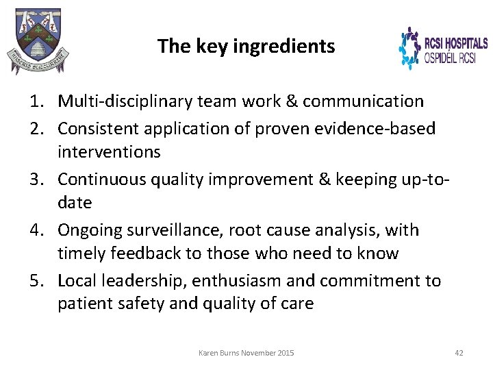 The key ingredients 1. Multi-disciplinary team work & communication 2. Consistent application of proven