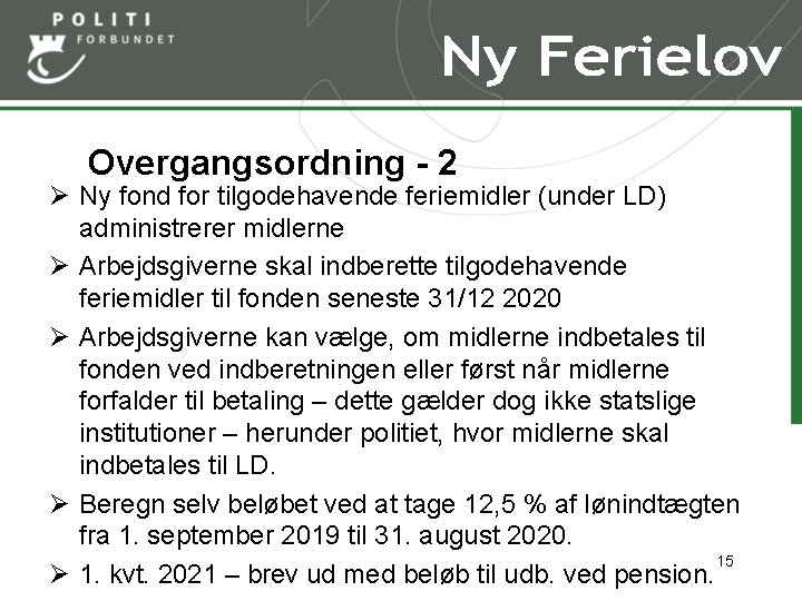 Overgangsordning - 2 Ø Ny fond for tilgodehavende feriemidler (under LD) administrerer midlerne Ø