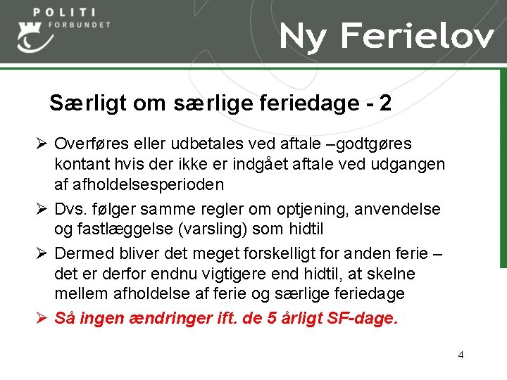 Særligt om særlige feriedage - 2 Ø Overføres eller udbetales ved aftale –godtgøres kontant