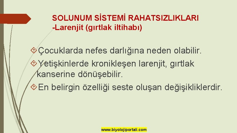SOLUNUM SİSTEMİ RAHATSIZLIKLARI -Larenjit (gırtlak iltihabı) Çocuklarda nefes darlığına neden olabilir. Yetişkinlerde kronikleşen larenjit, SOLUNUM SİSTEMİ RAHATSIZLIKLARI -Larenjit (gırtlak iltihabı) Çocuklarda nefes darlığına neden olabilir. Yetişkinlerde kronikleşen larenjit,