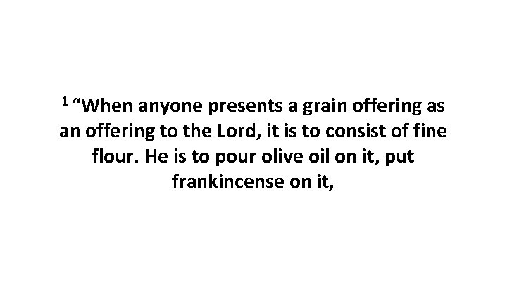 1 “When anyone presents a grain offering as an offering to the Lord, it