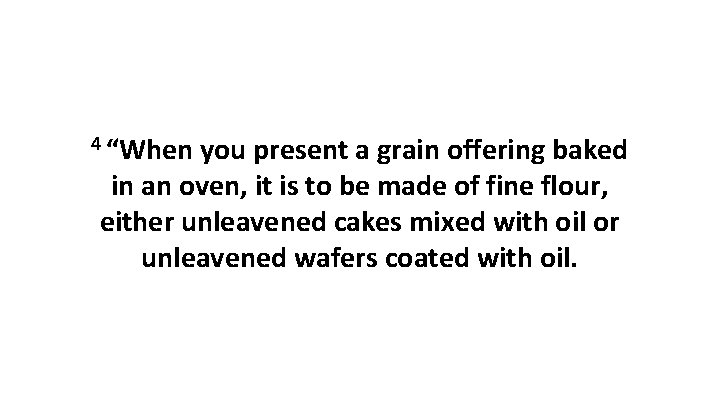 4 “When you present a grain offering baked in an oven, it is to