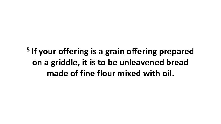 5 If your offering is a grain offering prepared on a griddle, it is