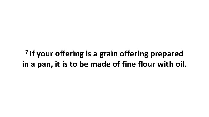 7 If your offering is a grain offering prepared in a pan, it is