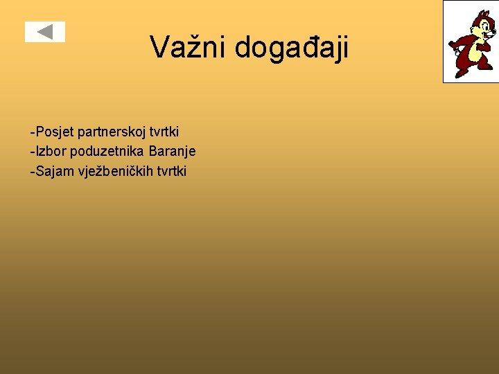 Važni događaji -Posjet partnerskoj tvrtki -Izbor poduzetnika Baranje -Sajam vježbeničkih tvrtki 