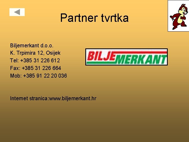 Partner tvrtka Biljemerkant d. o. o. K. Trpimira 12, Osijek Tel: +385 31 226