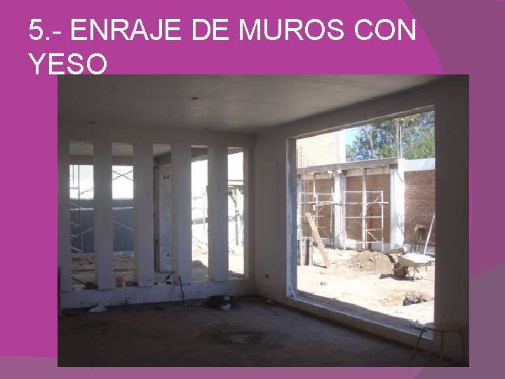 5. - ENRAJE DE MUROS CON YESO 