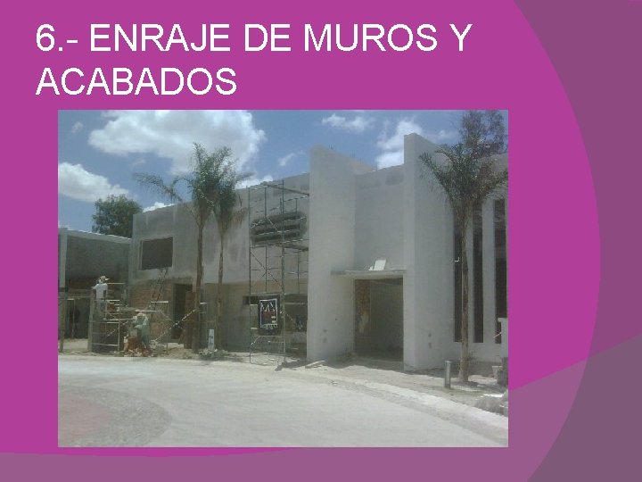 6. - ENRAJE DE MUROS Y ACABADOS 
