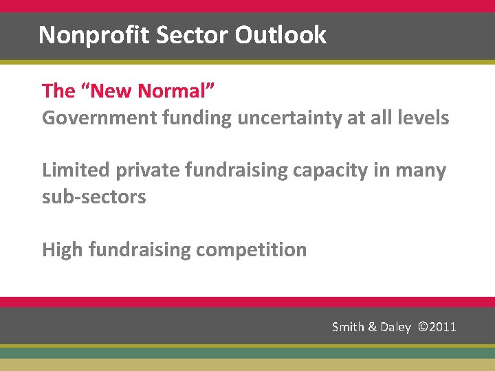 Nonprofit Sector Outlook The “New Normal” Government funding uncertainty at all levels Limited private