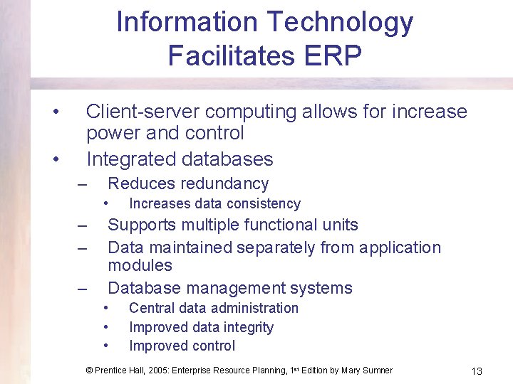 Information Technology Facilitates ERP • • Client-server computing allows for increase power and control Information Technology Facilitates ERP • • Client-server computing allows for increase power and control