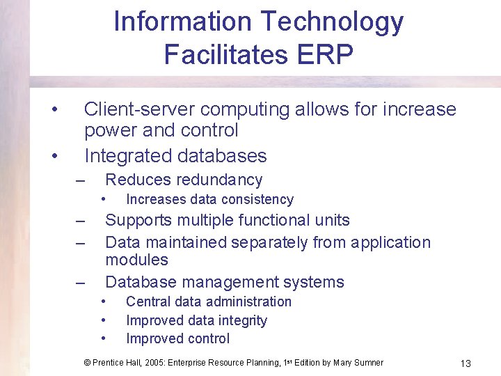 Information Technology Facilitates ERP • • Client-server computing allows for increase power and control