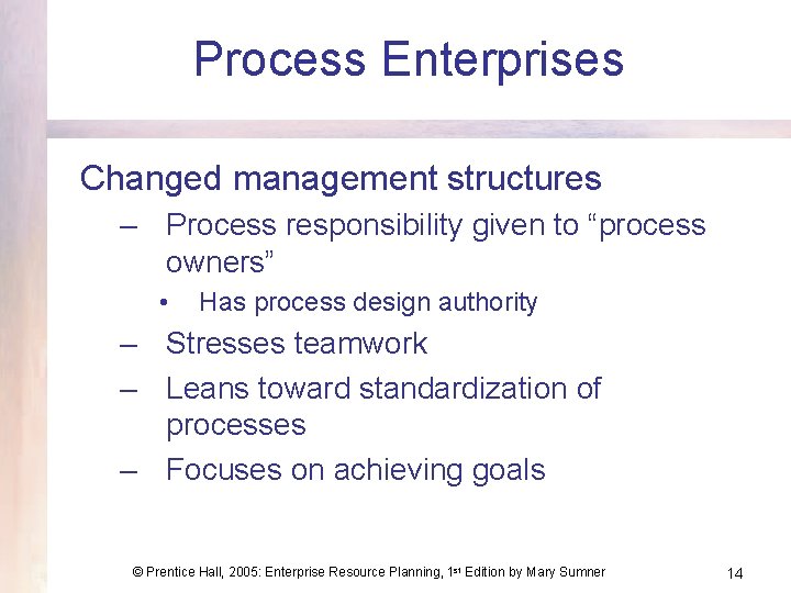 Process Enterprises Changed management structures – Process responsibility given to “process owners” • Has