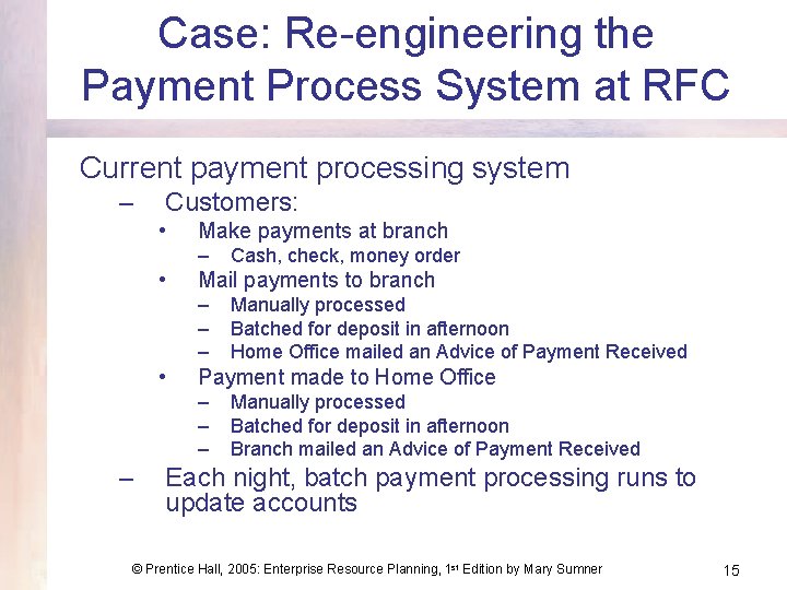 Case: Re-engineering the Payment Process System at RFC Current payment processing system – Customers: