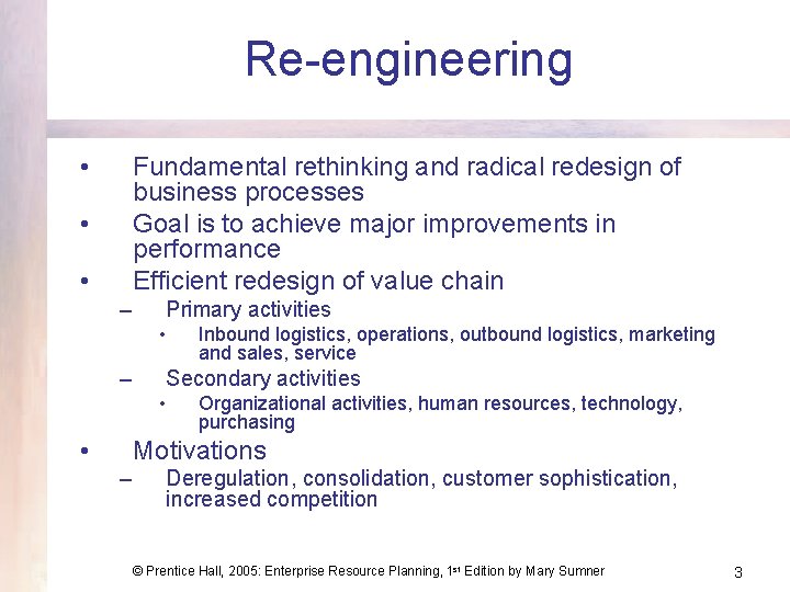 Re-engineering • Fundamental rethinking and radical redesign of business processes Goal is to achieve