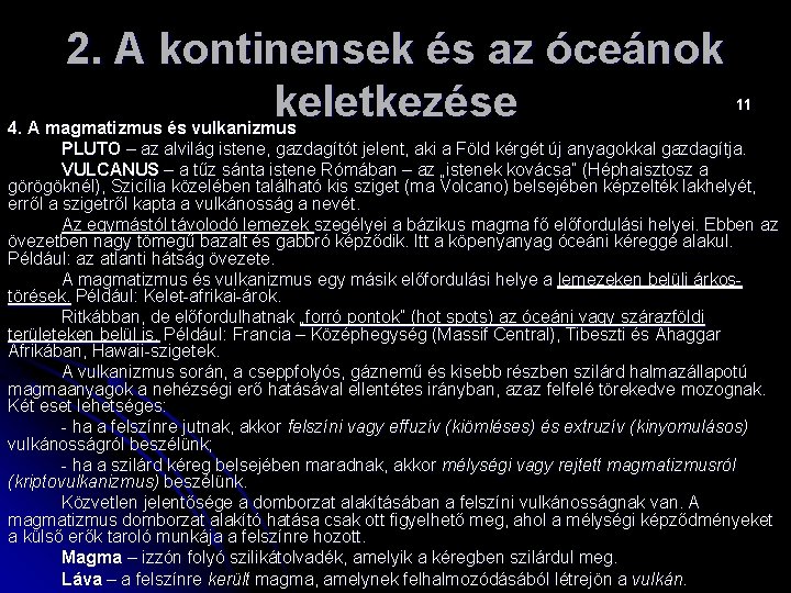 2. A kontinensek és az óceánok keletkezése 11 4. A magmatizmus és vulkanizmus PLUTO