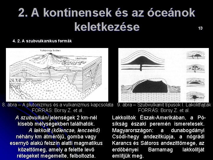 2. A kontinensek és az óceánok keletkezése 13 4. 2. A szubvulkanikus formák 8.