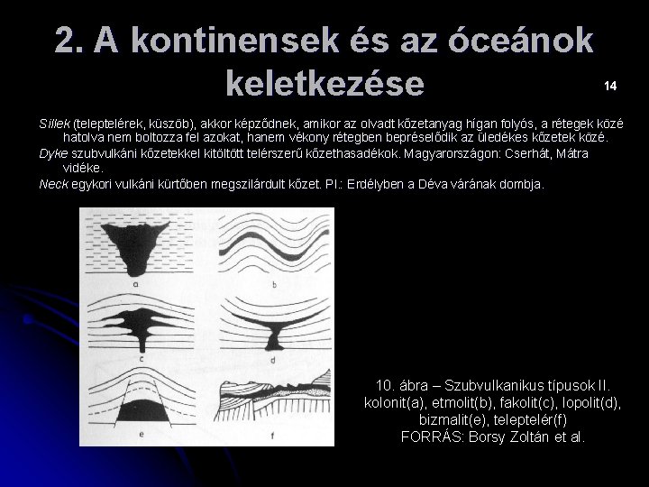 2. A kontinensek és az óceánok keletkezése 14 Sillek (teleptelérek, küszöb), akkor képződnek, amikor